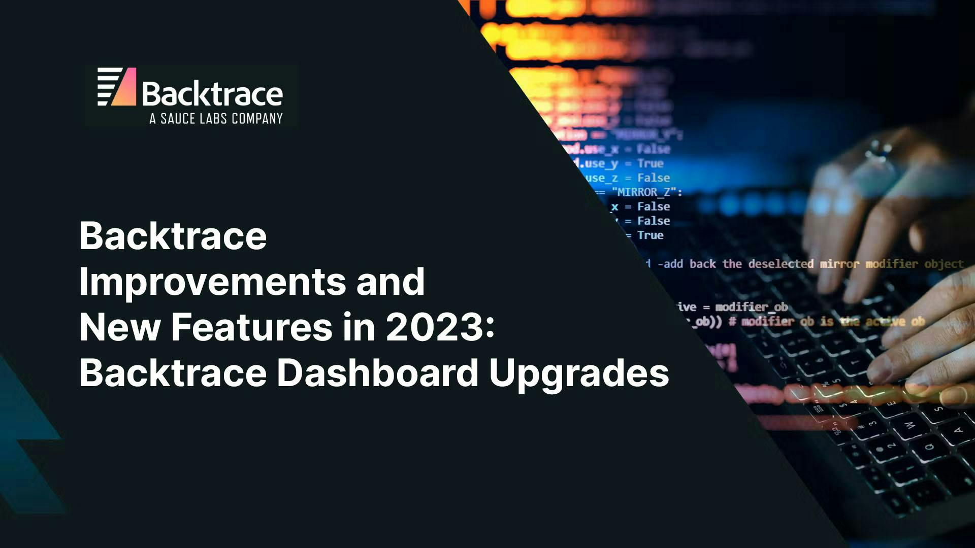 Thumbnail image for blog post: Backtrace Improvements and New Features in 2023: Backtrace Dashboard Upgrades