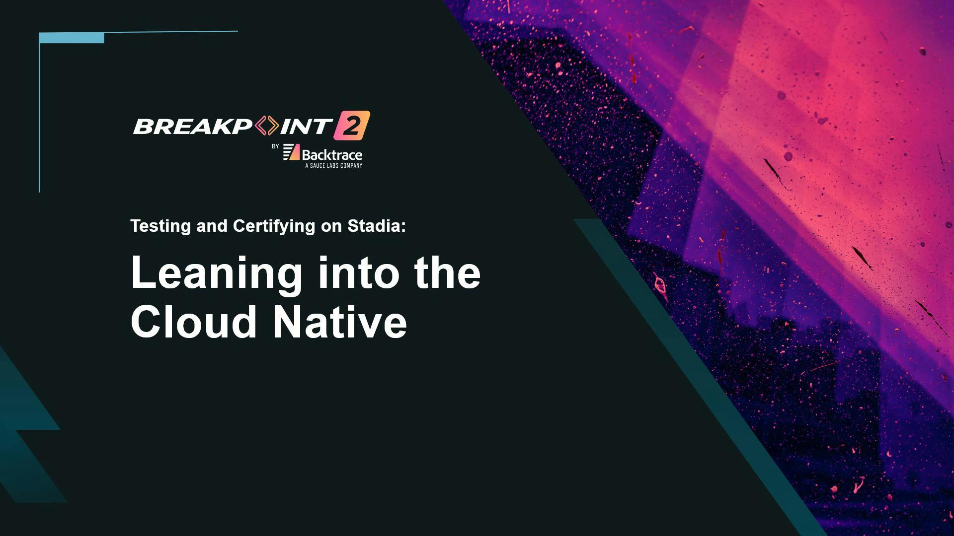 Testing and Certifying on Stadia: Leaning into the Cloud Native