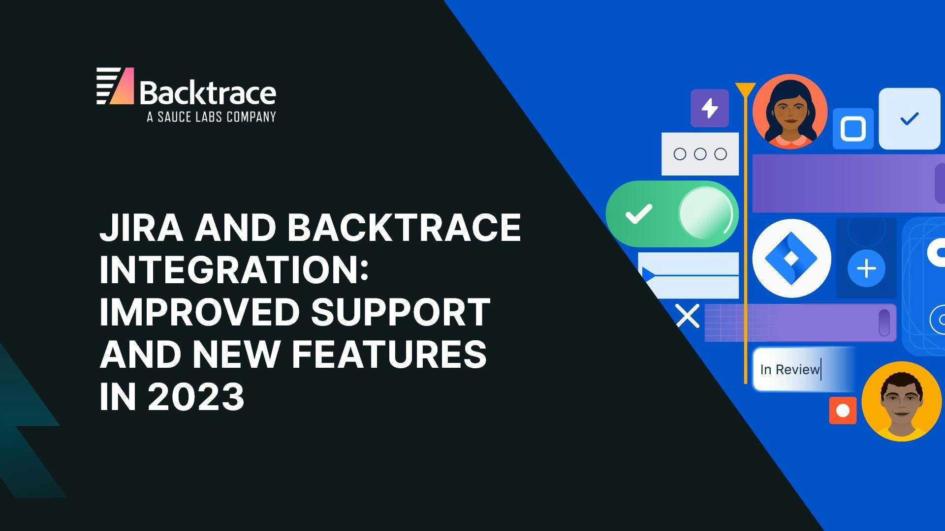 Thumbnail image for blog post: Backtrace Improvements and New Features in 2023: Improved Jira Integration