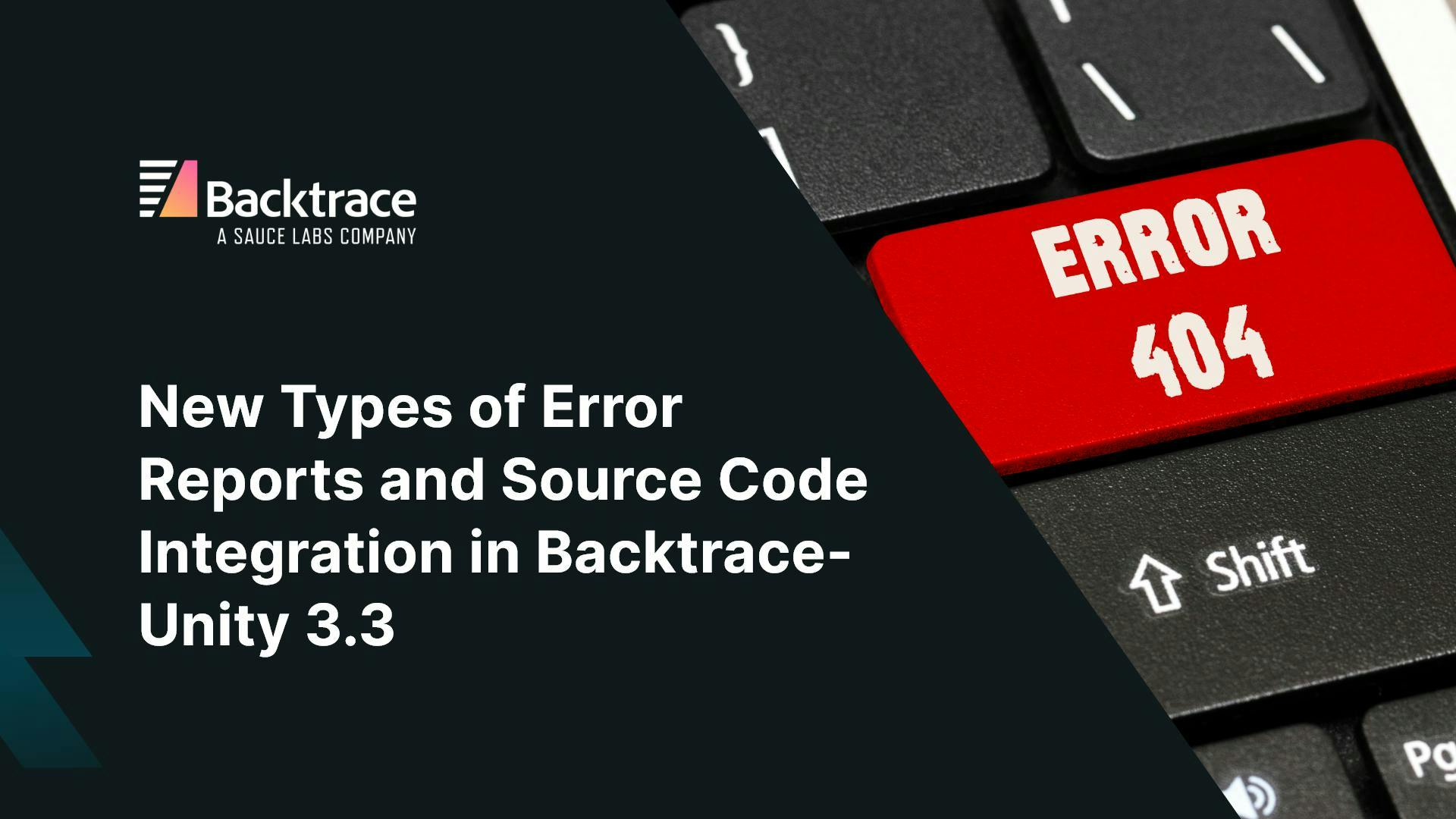 Thumbnail image for blog post: New Types Of Error Reports And Source Code Integration With Backtrace-Unity 3.3
